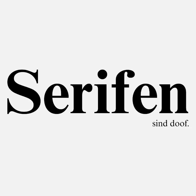 Serifen sind doof!