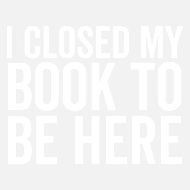I Closed My Book To Be Here