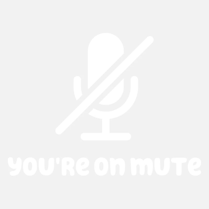 You're On Mute