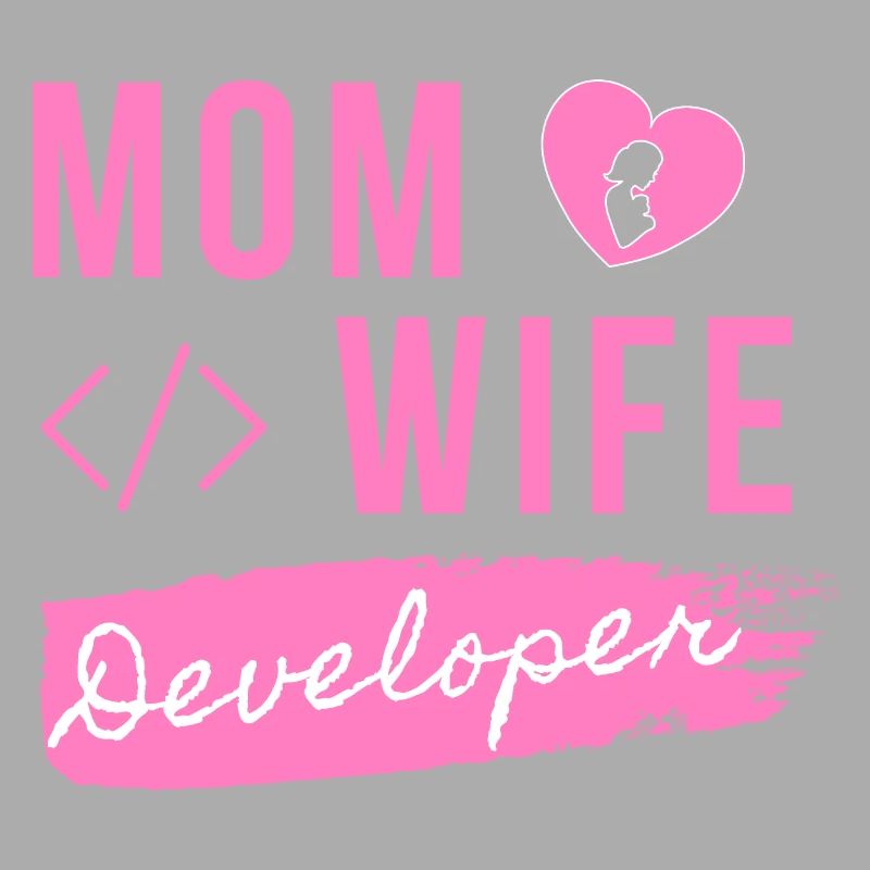 Mom Wife Developer - Developer Mom