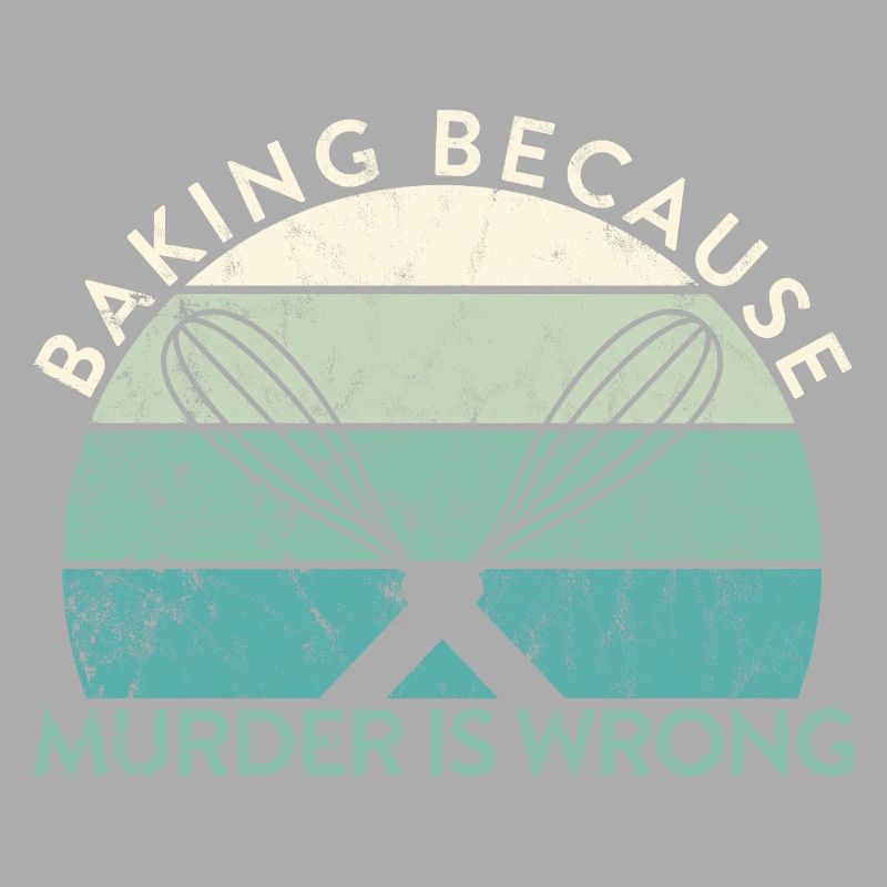 Pastry Lover Baking Because Murder Is Wrong Baker