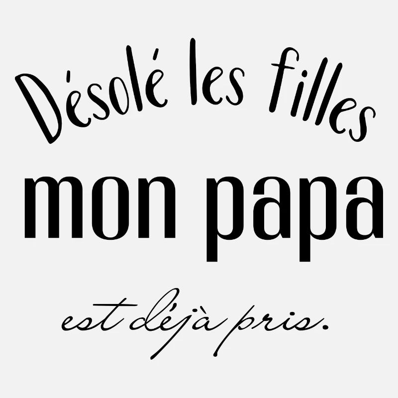 désolé les filles mon papa est déjà pris