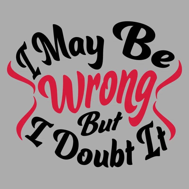 I may be wrong