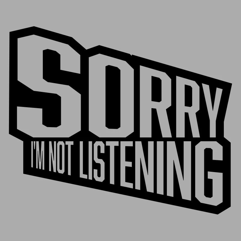 désolé de ne pas écouter