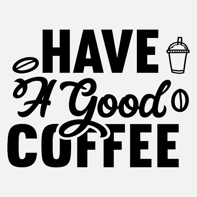 Have A Good Coffee