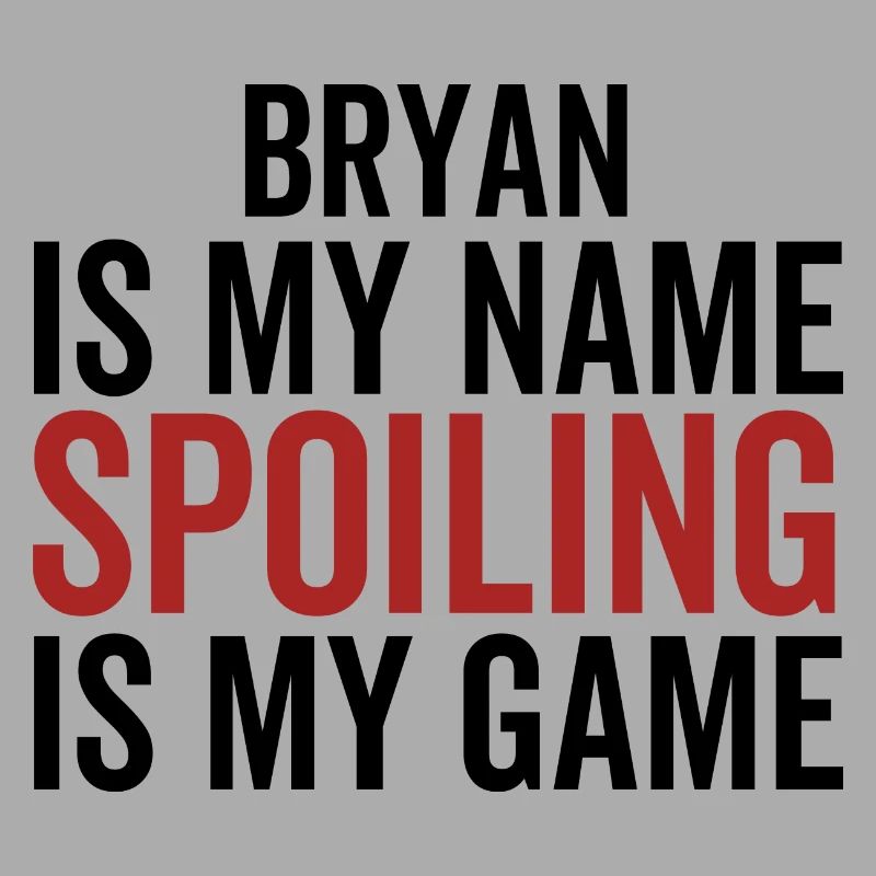 Bryan est mon nom Spoiling est mon jeu