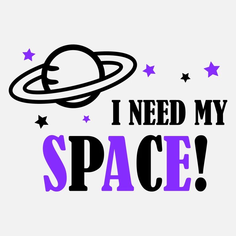 I need my Space!