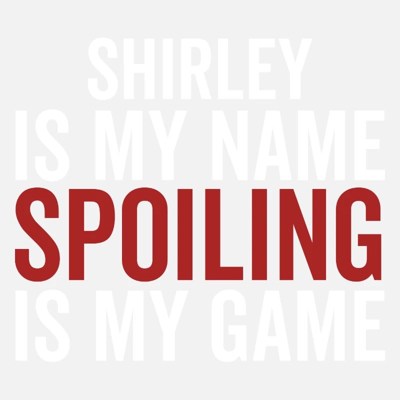 Shirley is My Name Spoiling is My Game