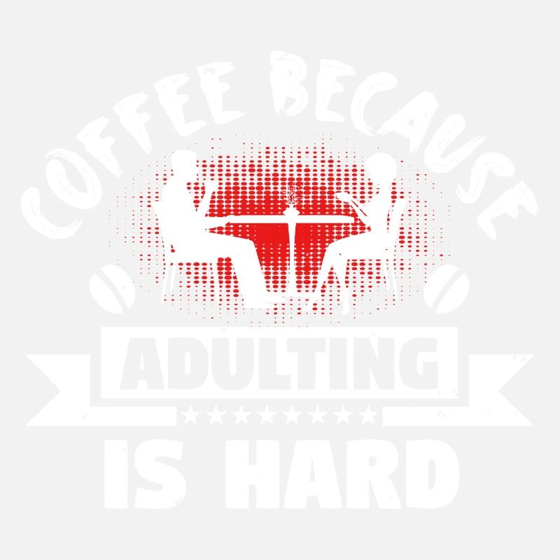 KAFFEE, WEIL ERWACHSENWERDEN SCHWER IST
