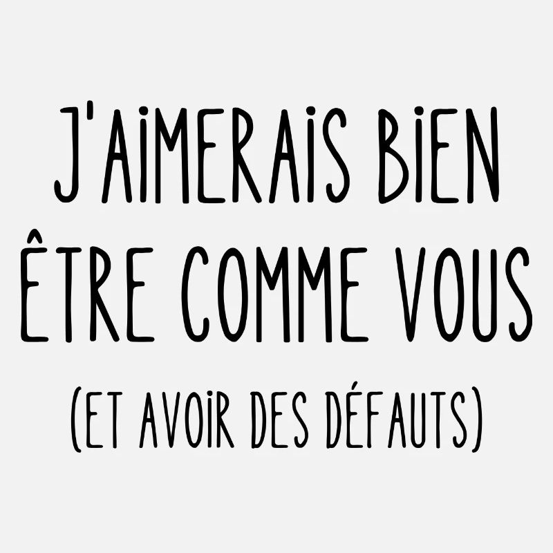 j'aimerais bien être comme vous
