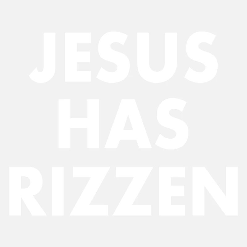 Jesus has rizzen