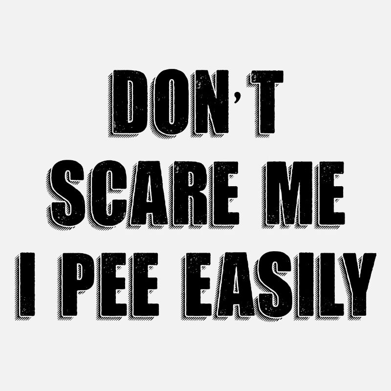 Dont Scare Me I Pee Easily Sarcastic Halloween
