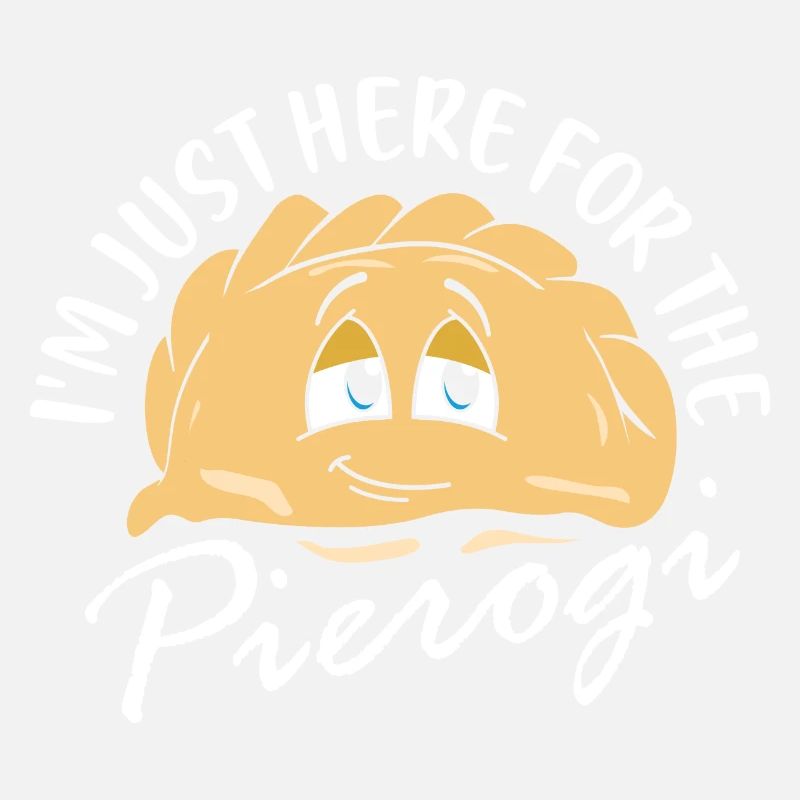 I'm Just Here For The Pierogi Polish Kitchen Polsk
