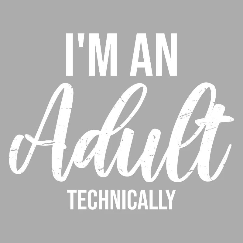 I'm an Adult Technically technisch Erwachsen Witz