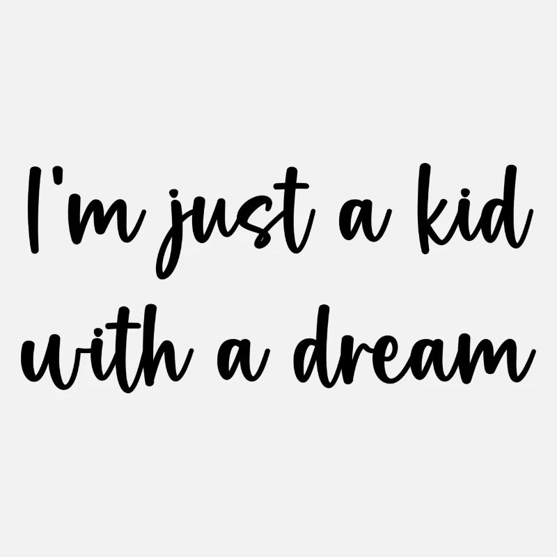 I‘m just a kid with a dream