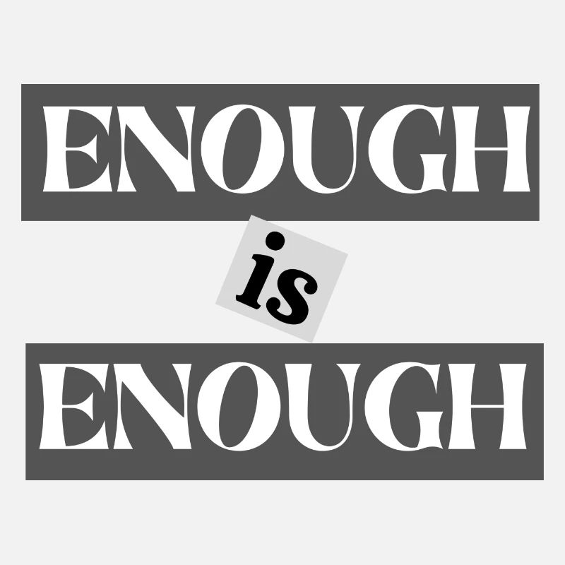 ENOUGH is ENOUGH