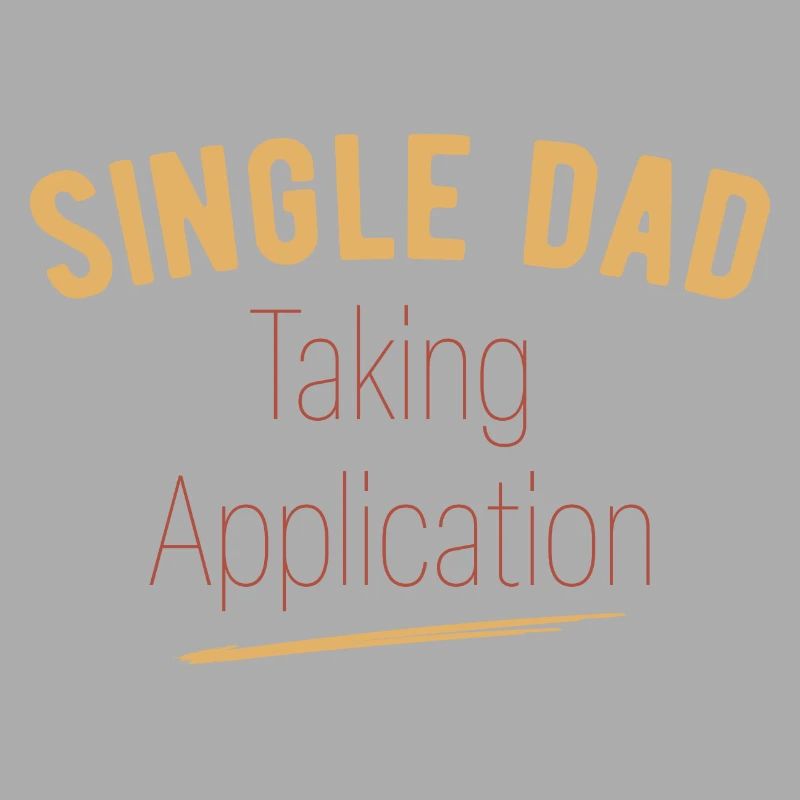 Single Dad taking application funny cool