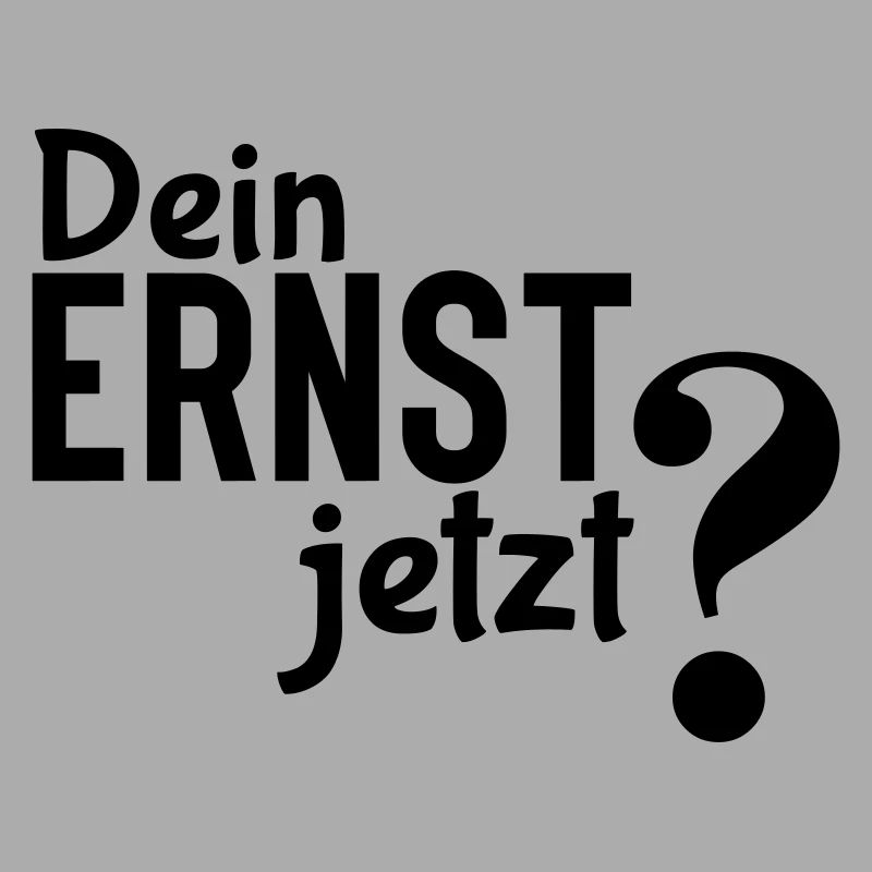 Dein Ernst? - Einfaches, aber effektives Statement