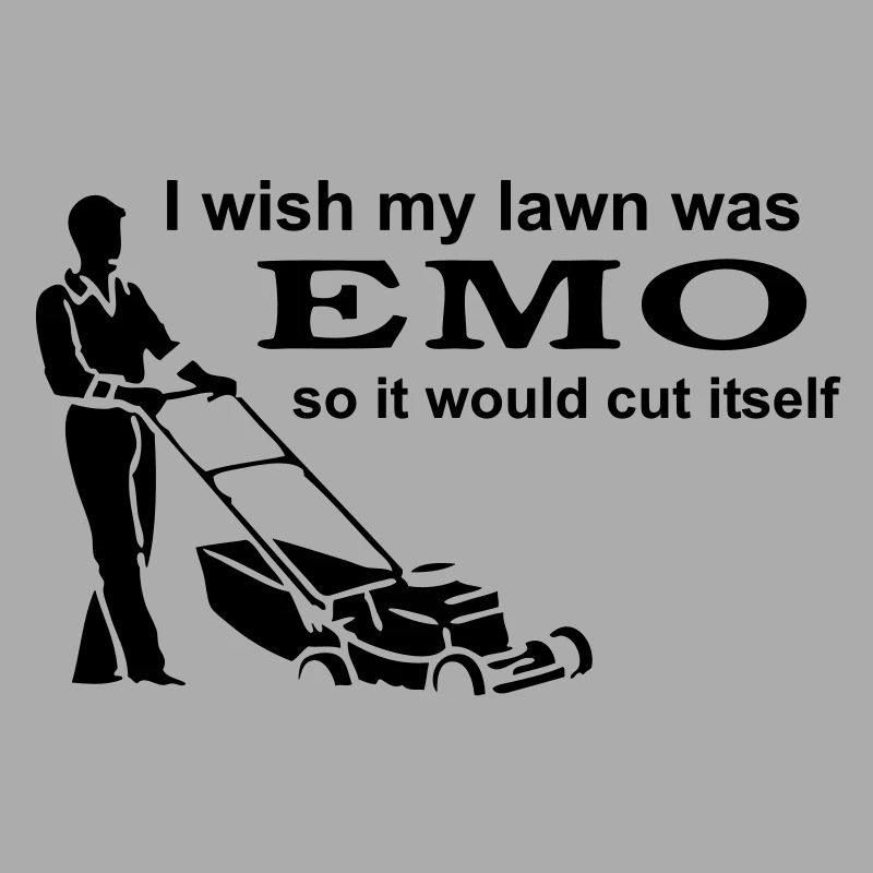I Wish My Lawn Was Emo So It Would Cut Itself