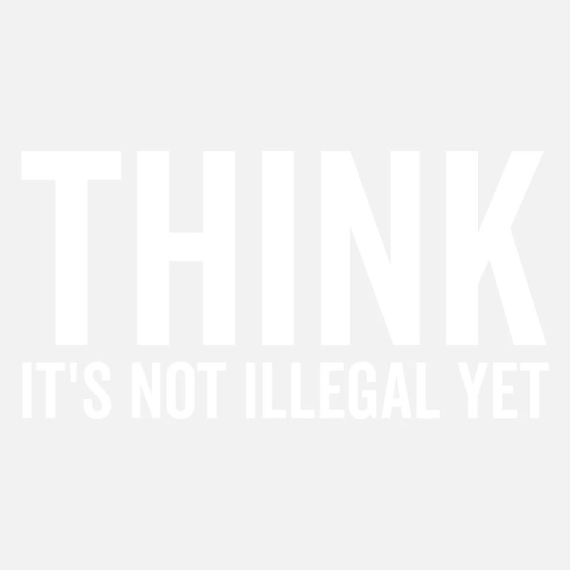 Denken Sie, es ist noch nicht illegal