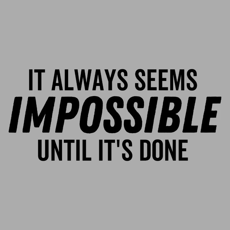 It Always Seems Impossible Until It's Done