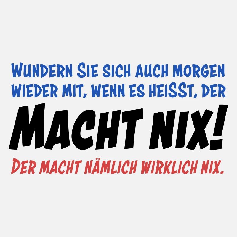 Der macht nix. Also wirklich nicht...