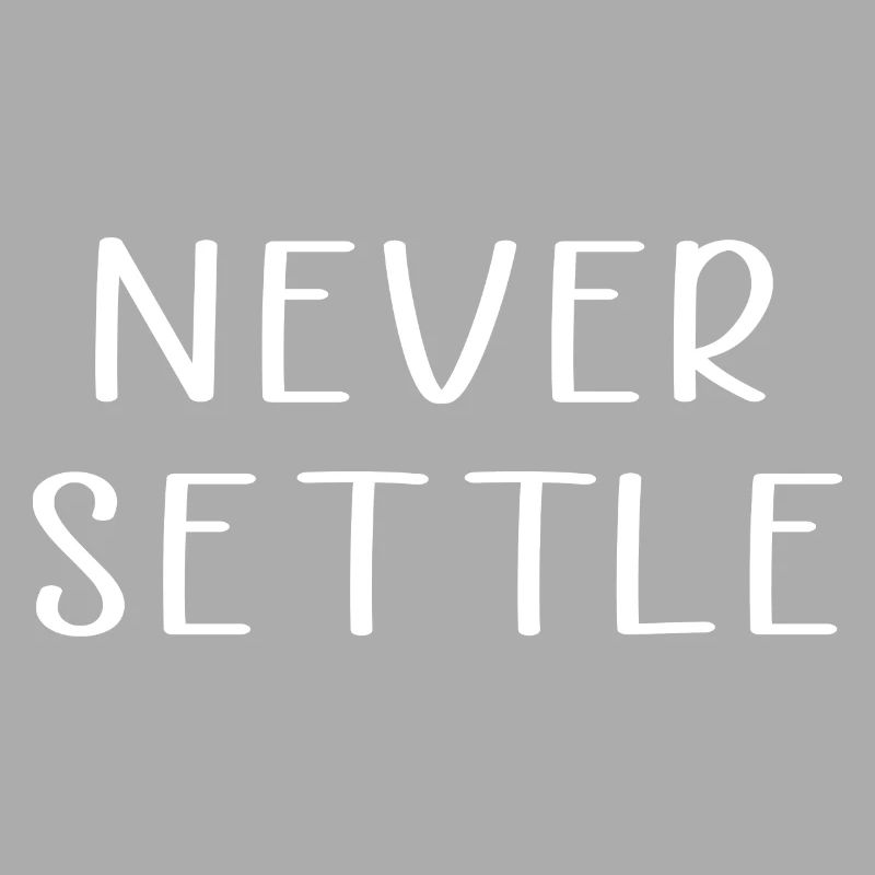 Never settle