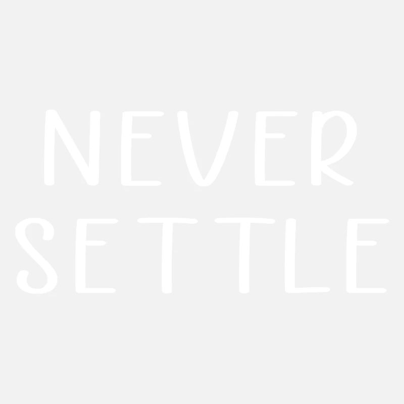 Never settle