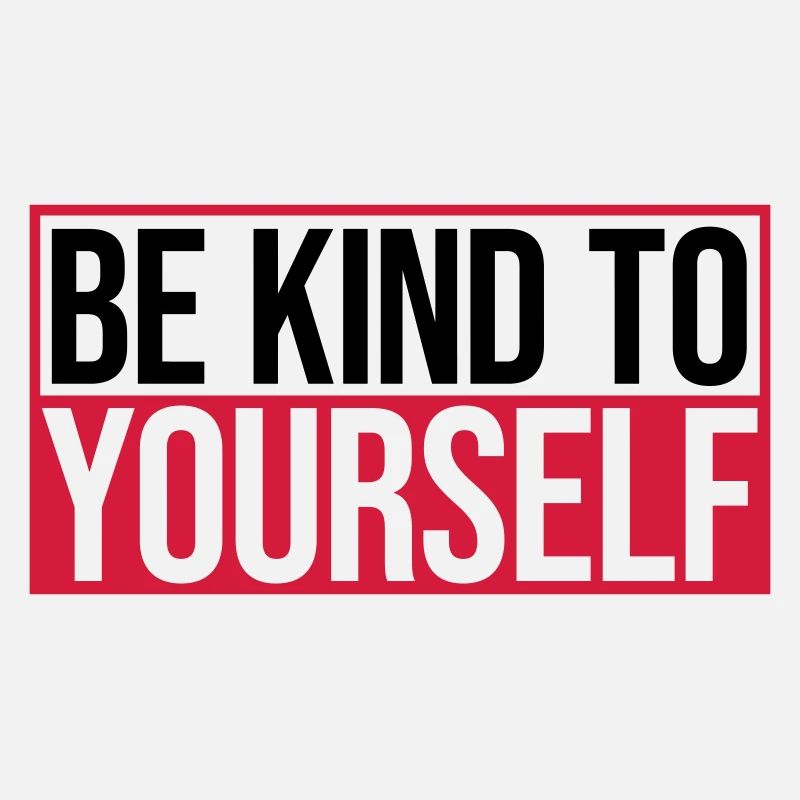 be kind to yourself
