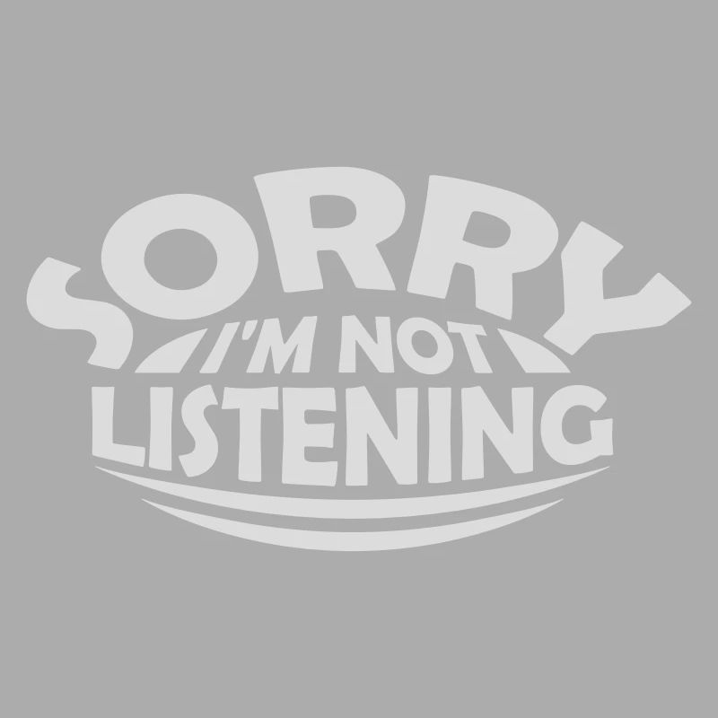 désolé de ne pas écouter