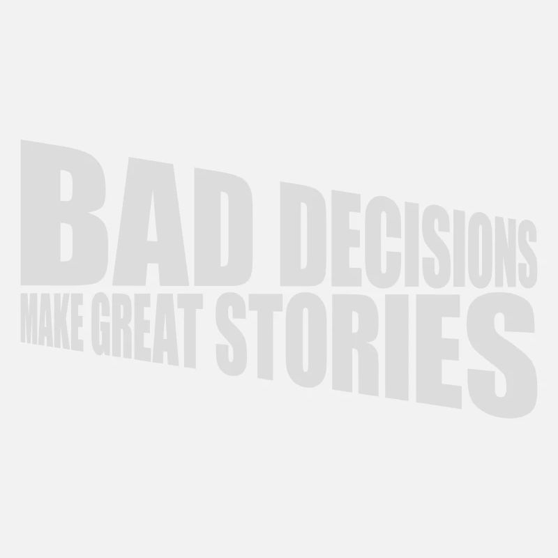 bad decisions great stories