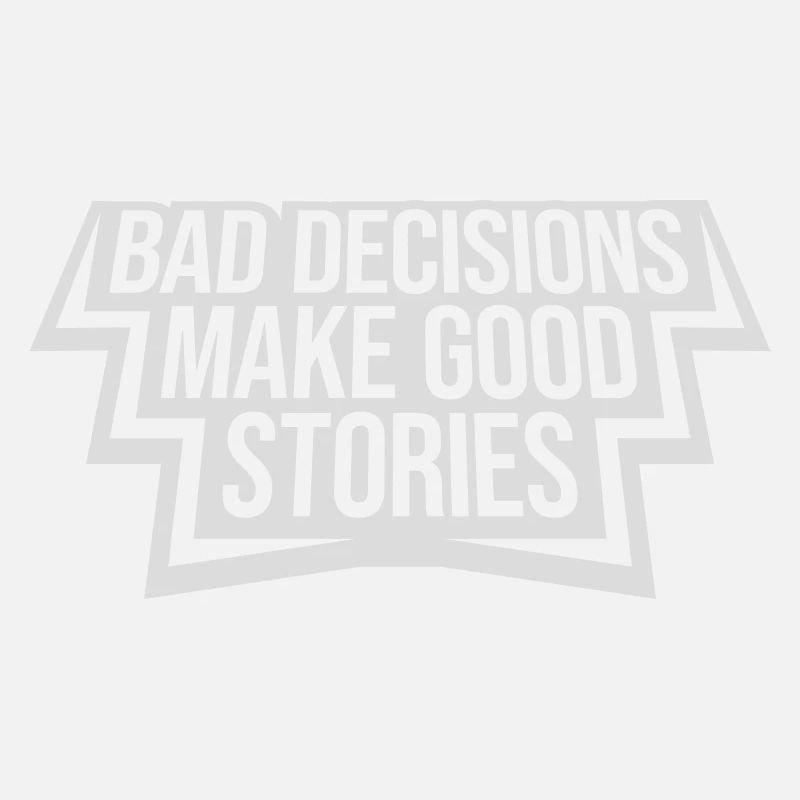 bad decisions great stories
