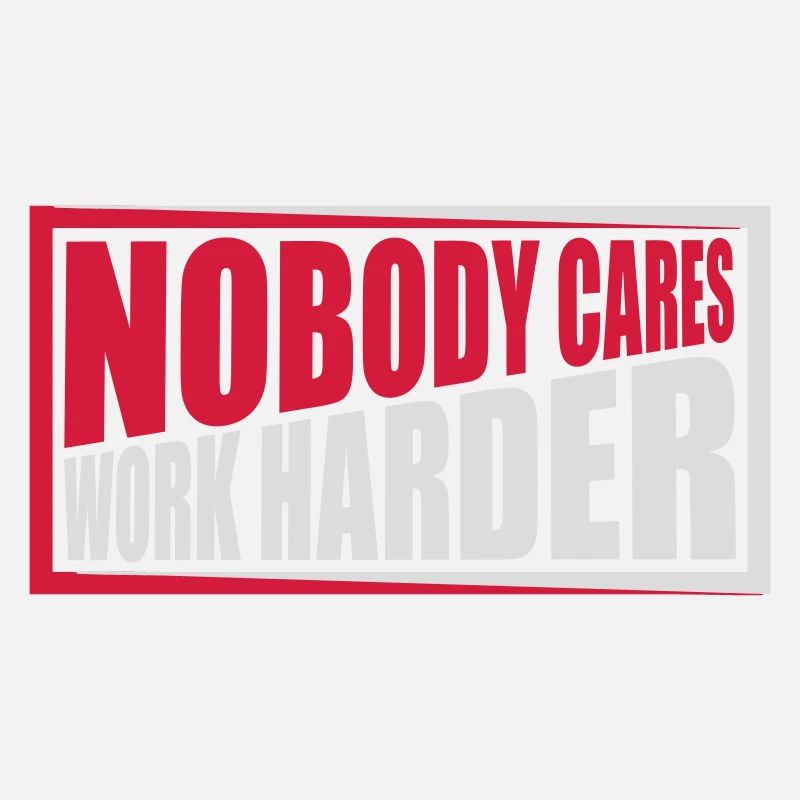 nobody cares work harder