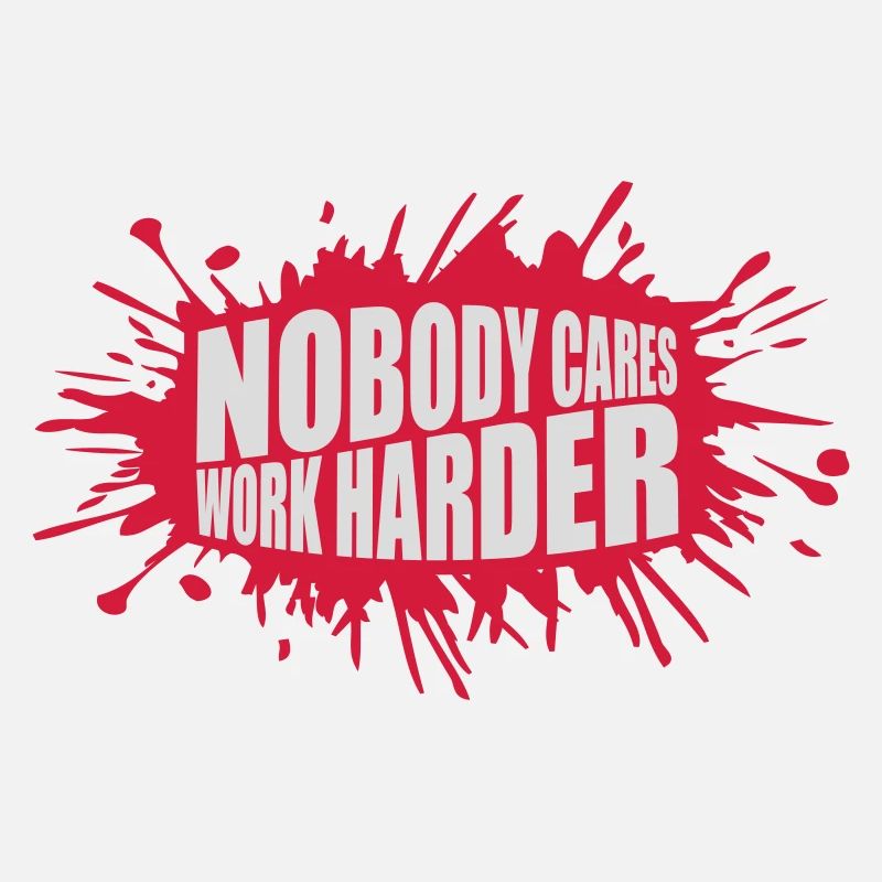 nobody cares work harder