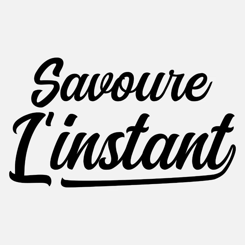 Savoure l'instant