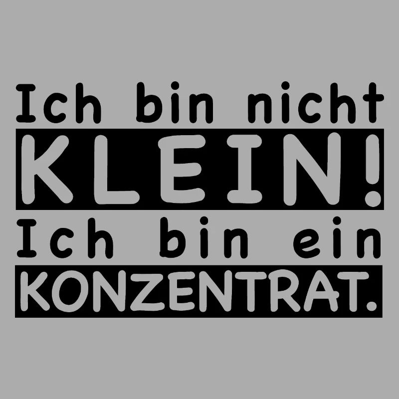 Ich bin nicht klein! Ich bin ein Konzentrat.