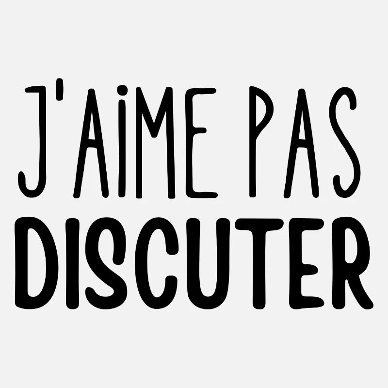 j'aime pas discuter