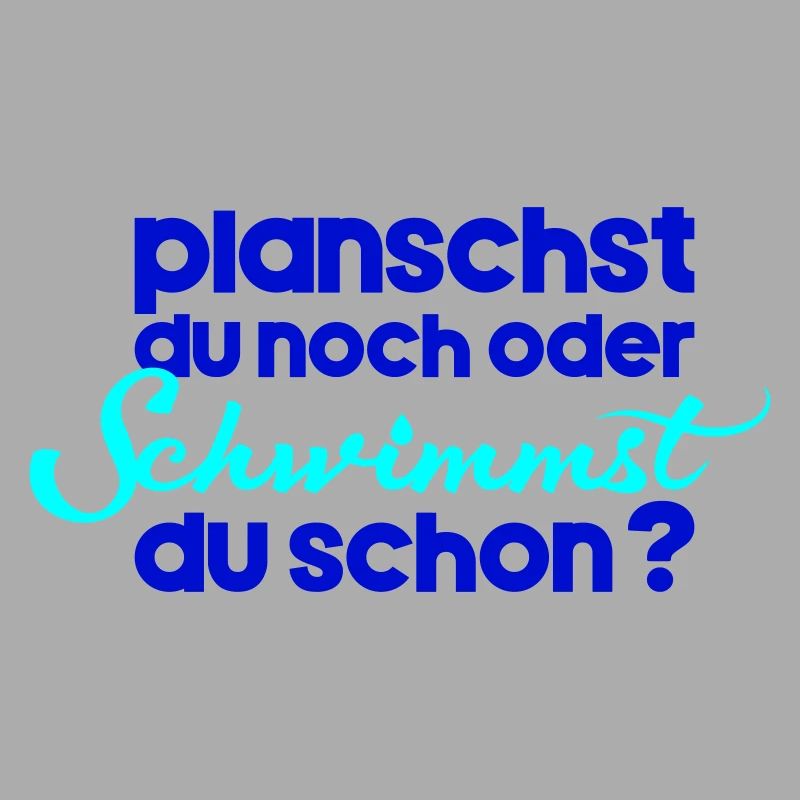 planschst du noch oder schwimmst du schon