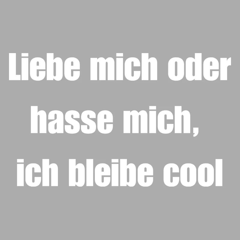 Liebe mich oder hasse mich, ich bleibe cool