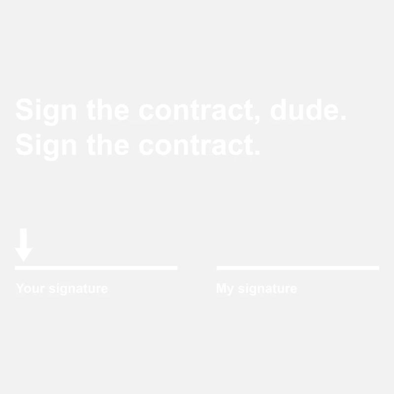 Signe le contrat mec !