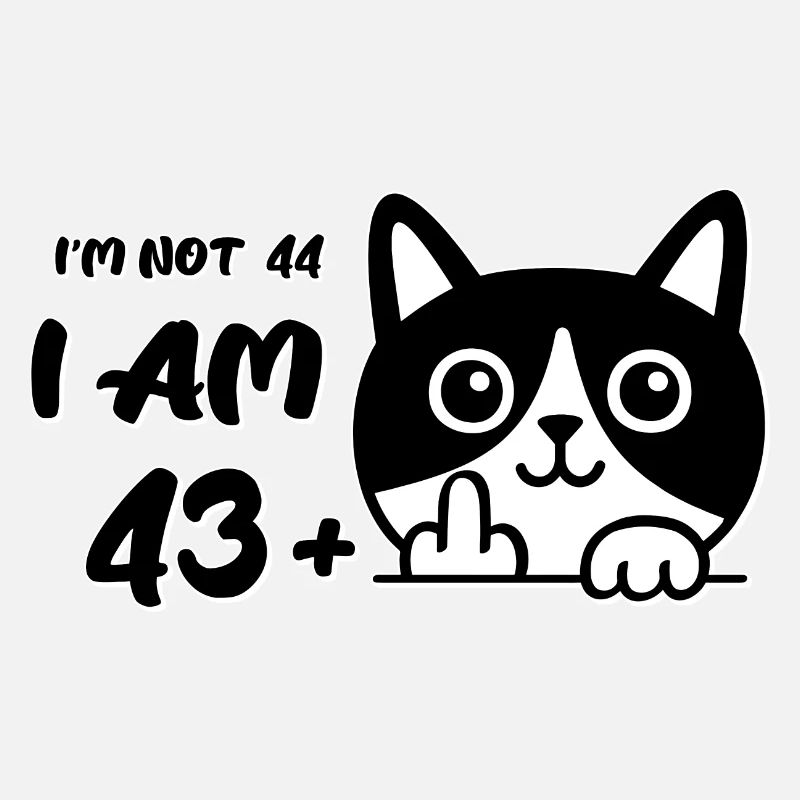 Ich bin nicht 44, ich bin 43 plus 1 Mittelfinger Katzenflip