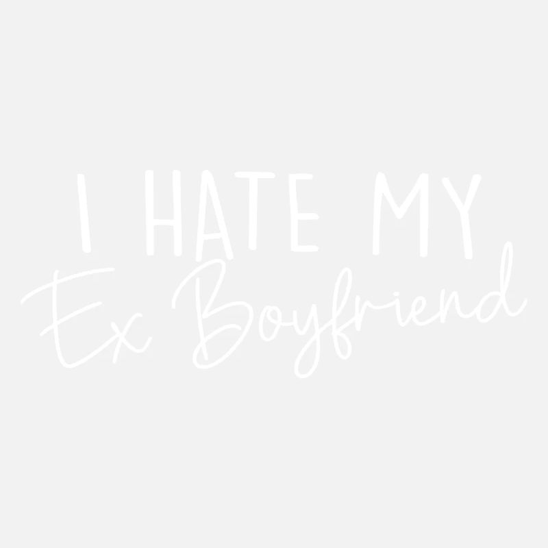 I Hate My Ex Boyfriend