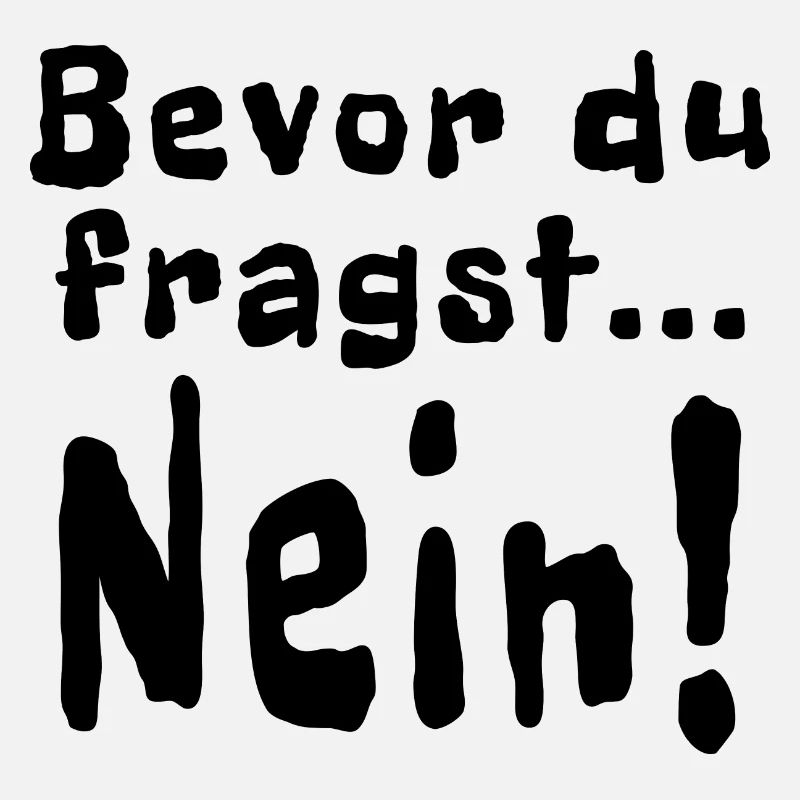 Bevor du fragst Nein!