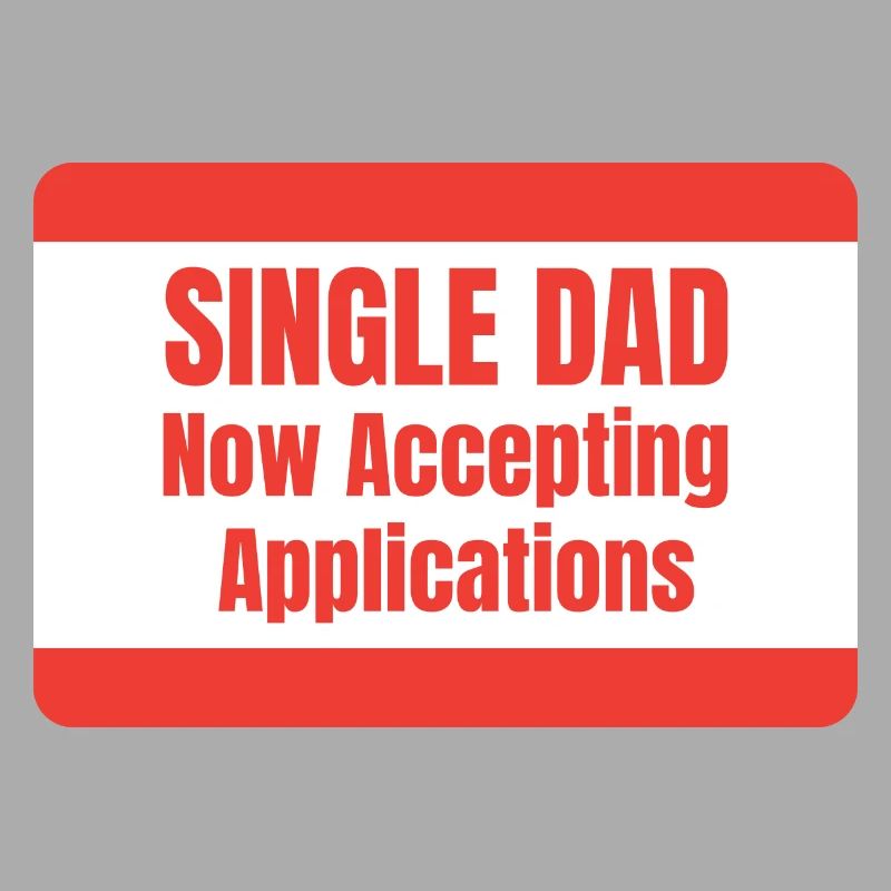 Single Dad taking application funny cool