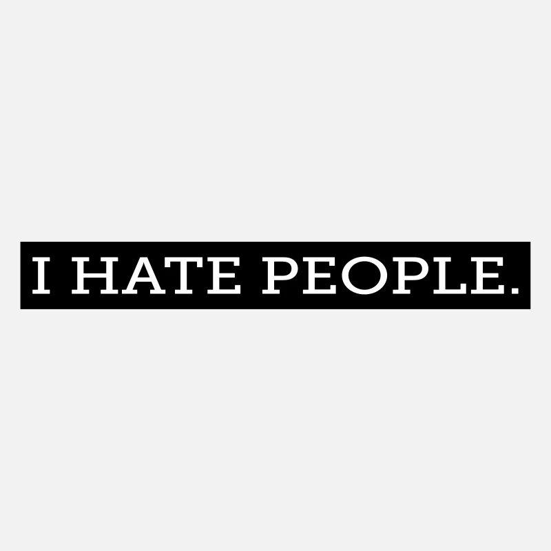 I HATE PEOPLE.