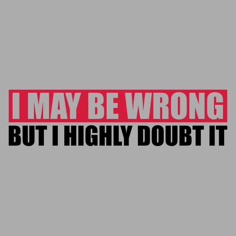 I may be wrong