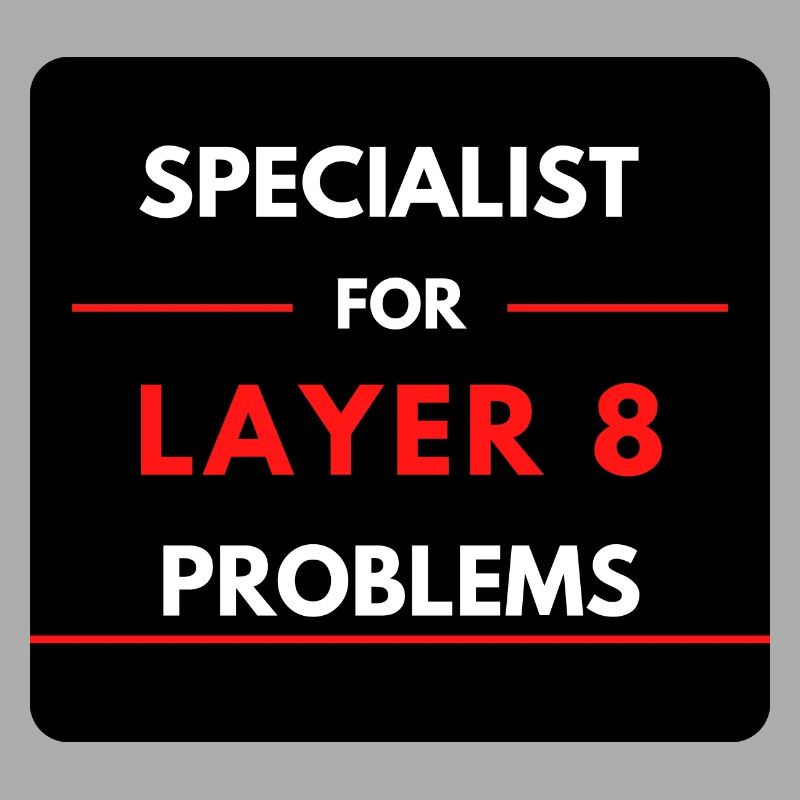 Specialist for Layer 8 Problems (Red)