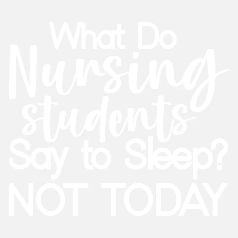 What Do Nursing Students Say To Sleep, Not Today