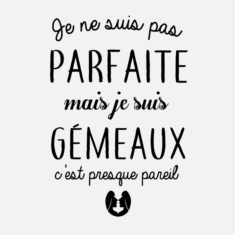 Je ne suis pas parfaite mais je suis gémeaux