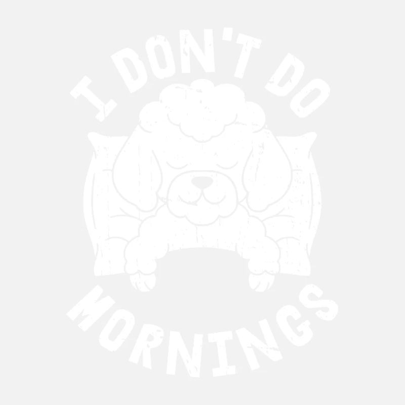 Pudel Witzig I Dont Do Mornings